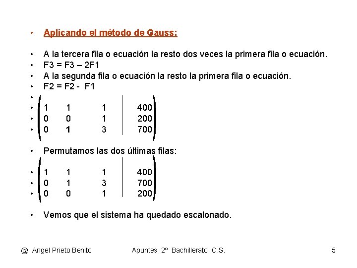 • Aplicando el método de Gauss: • • A la tercera fila o
