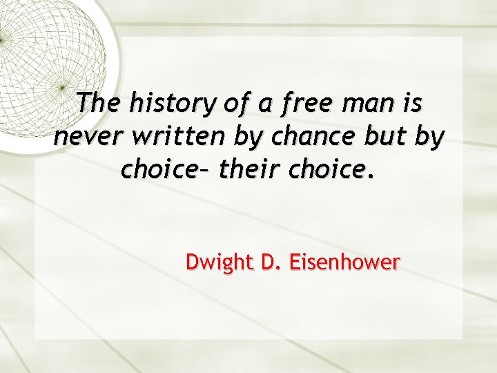 The history of a free man is never written by chance but by choice–