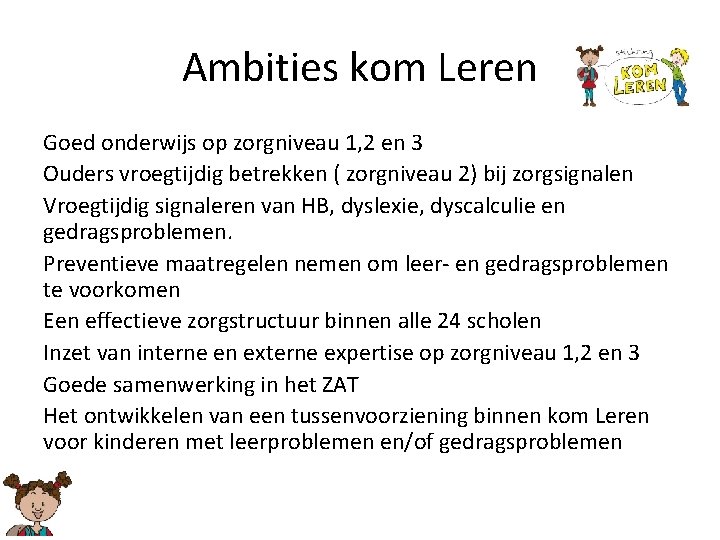 Ambities kom Leren Goed onderwijs op zorgniveau 1, 2 en 3 Ouders vroegtijdig betrekken