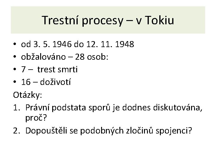 Trestní procesy – v Tokiu • od 3. 5. 1946 do 12. 11. 1948