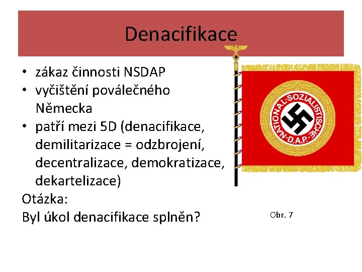 Denacifikace • zákaz činnosti NSDAP • vyčištění poválečného Německa • patří mezi 5 D