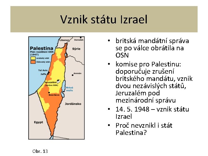 Vznik státu Izrael • britská mandátní správa se po válce obrátila na OSN •