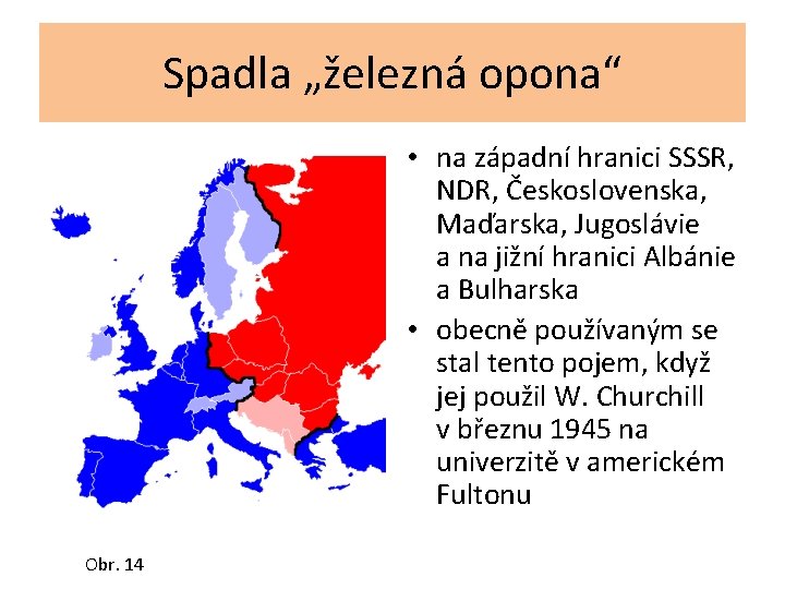 Spadla „železná opona“ • na západní hranici SSSR, NDR, Československa, Maďarska, Jugoslávie a na