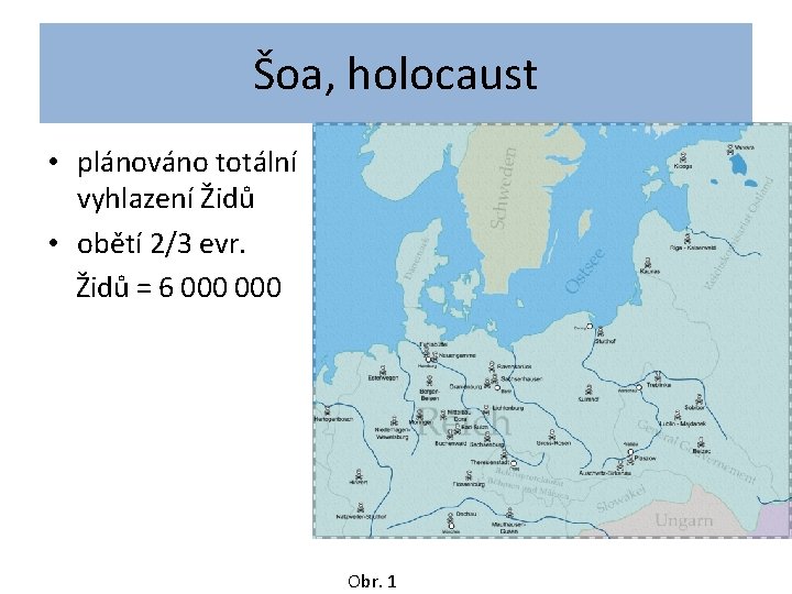 Šoa, holocaust • plánováno totální vyhlazení Židů • obětí 2/3 evr. Židů = 6