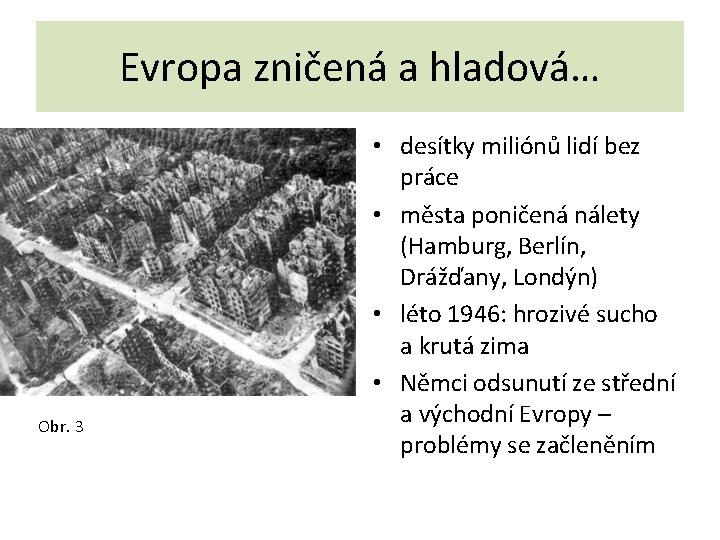 Evropa zničená a hladová… Obr. 3 • desítky miliónů lidí bez práce • města