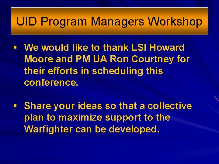 UID Program Managers Workshop § We would like to thank LSI Howard Moore and