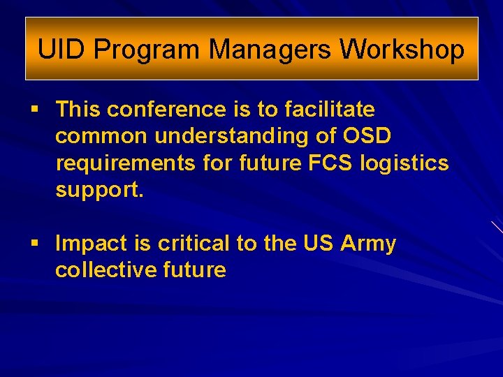 UID Program Managers Workshop § This conference is to facilitate common understanding of OSD