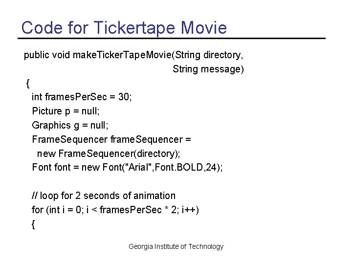 Code for Tickertape Movie public void make. Ticker. Tape. Movie(String directory, String message) {