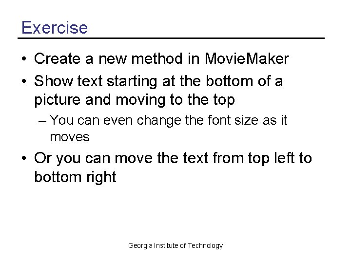 Exercise • Create a new method in Movie. Maker • Show text starting at