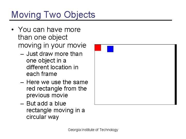 Moving Two Objects • You can have more than one object moving in your