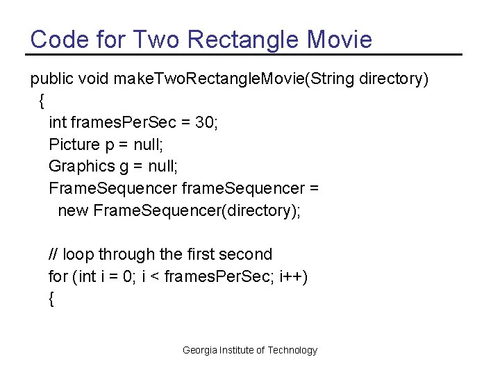 Code for Two Rectangle Movie public void make. Two. Rectangle. Movie(String directory) { int