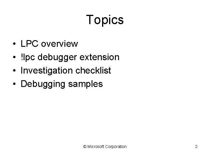 Topics • • LPC overview !lpc debugger extension Investigation checklist Debugging samples © Microsoft
