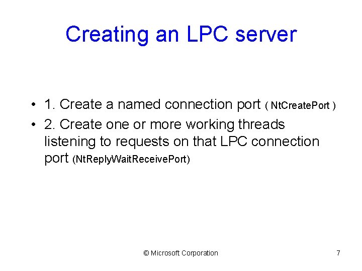 Creating an LPC server • 1. Create a named connection port ( Nt. Create.