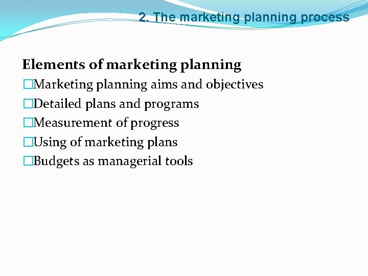 2. The marketing planning process Elements of marketing planning �Marketing planning aims and objectives