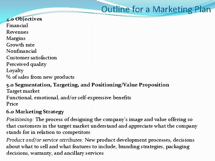 Outline for a Marketing Plan 4. 0 Objectives Financial Revenues Margins Growth rate Nonfinancial