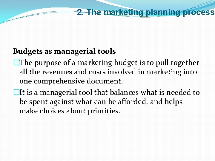 2. The marketing planning process Budgets as managerial tools �The purpose of a marketing