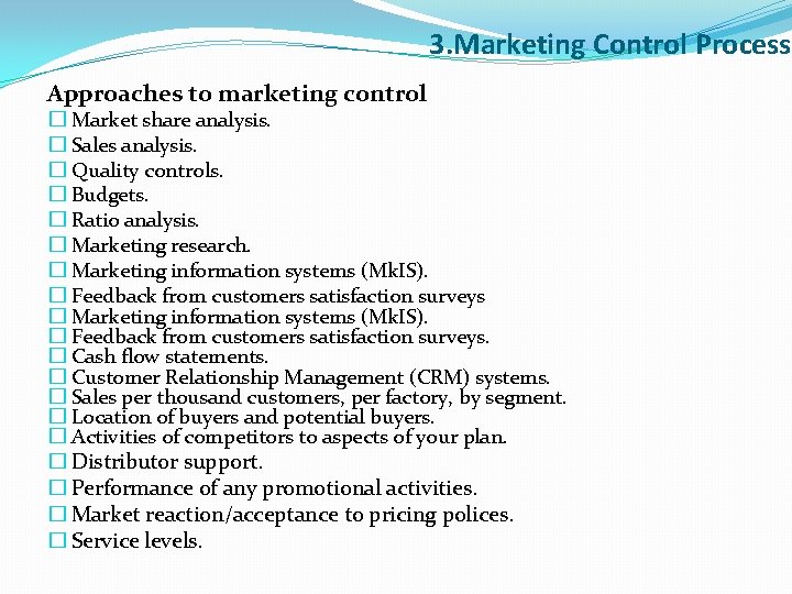 3. Marketing Control Process Approaches to marketing control � Market share analysis. � Sales
