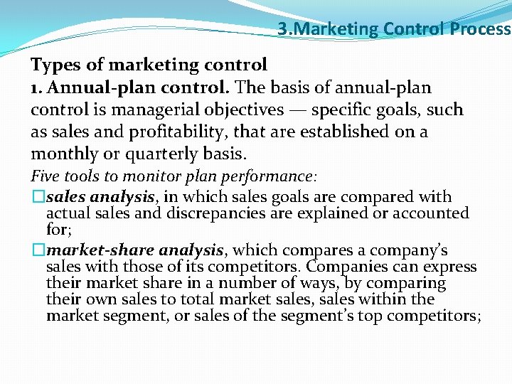 3. Marketing Control Process Types of marketing control 1. Annual-plan control. The basis of