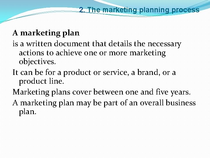 2. The marketing planning process A marketing plan is a written document that details