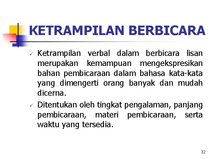 KETRAMPILAN BERBICARA ü ü Ketrampilan verbal dalam berbicara lisan merupakan kemampuan mengekspresikan bahan pembicaraan