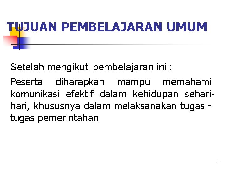 TUJUAN PEMBELAJARAN UMUM Setelah mengikuti pembelajaran ini : Peserta diharapkan mampu memahami komunikasi efektif