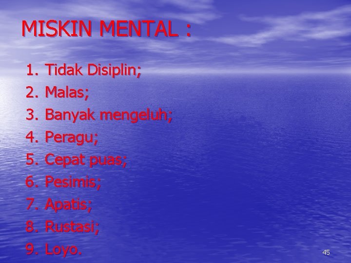 MISKIN MENTAL : 1. 2. 3. 4. 5. 6. 7. 8. 9. Tidak Disiplin;