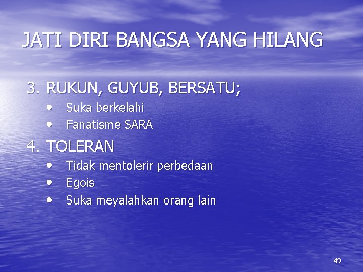 JATI DIRI BANGSA YANG HILANG 3. RUKUN, GUYUB, BERSATU; • Suka berkelahi • Fanatisme