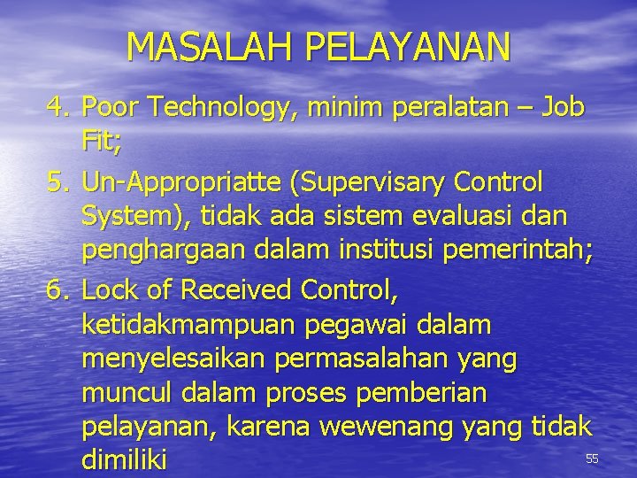 MASALAH PELAYANAN 4. Poor Technology, minim peralatan – Job Fit; 5. Un-Appropriatte (Supervisary Control