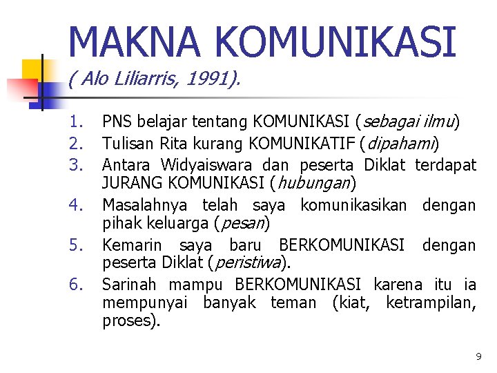 MAKNA KOMUNIKASI ( Alo Liliarris, 1991). 1. 2. 3. 4. 5. 6. PNS belajar