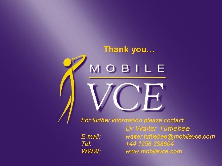 Thank you… For further information please contact: Dr Walter Tuttlebee www. mobilevce. com ©