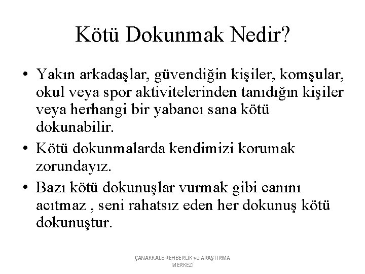 Kötü Dokunmak Nedir? • Yakın arkadaşlar, güvendiğin kişiler, komşular, okul veya spor aktivitelerinden tanıdığın