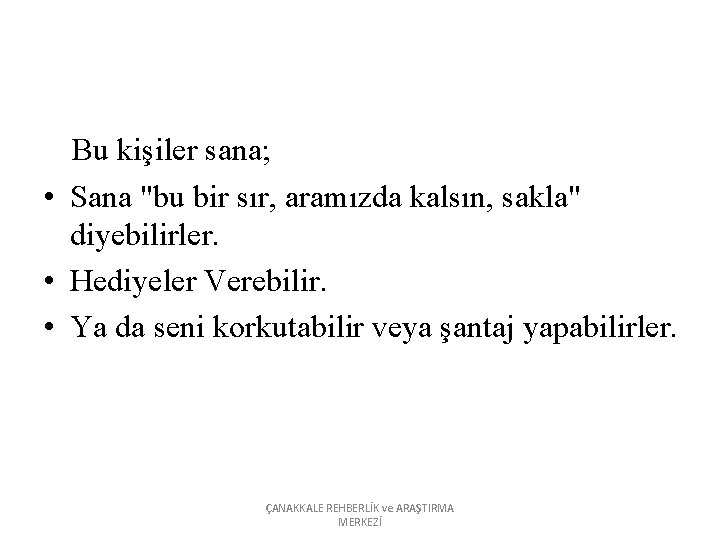 Bu kişiler sana; • Sana "bu bir sır, aramızda kalsın, sakla" diyebilirler. • Hediyeler