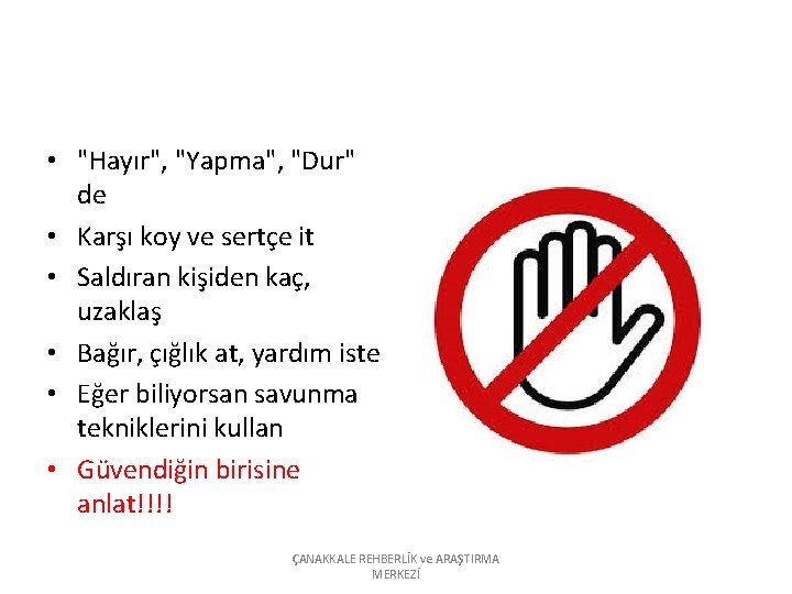  • "Hayır", "Yapma", "Dur" de • Karşı koy ve sertçe it • Saldıran