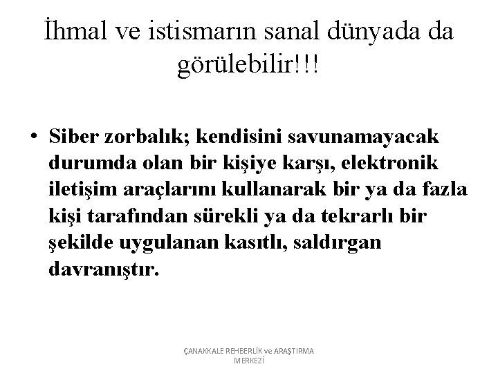 İhmal ve istismarın sanal dünyada da görülebilir!!! • Siber zorbalık; kendisini savunamayacak durumda olan