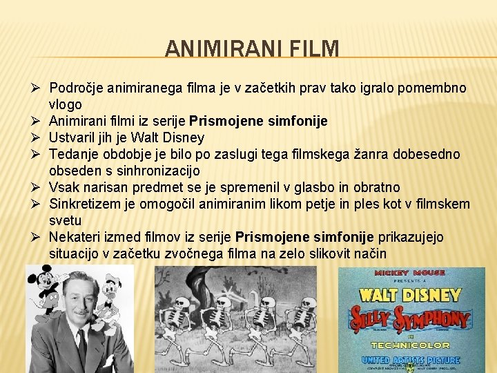 ANIMIRANI FILM Ø Področje animiranega filma je v začetkih prav tako igralo pomembno vlogo