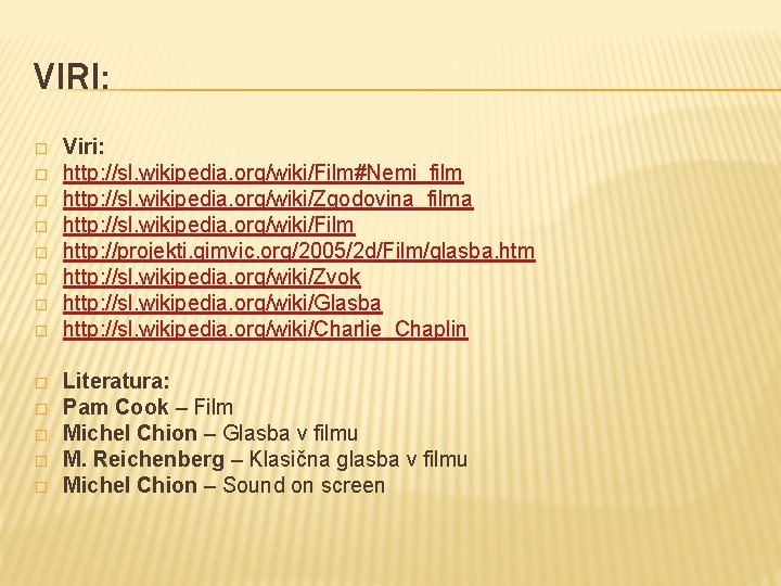 VIRI: � � � � Viri: http: //sl. wikipedia. org/wiki/Film#Nemi_film http: //sl. wikipedia. org/wiki/Zgodovina_filma