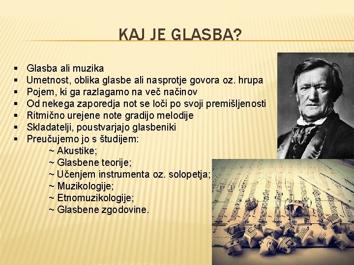 KAJ JE GLASBA? § § § § Glasba ali muzika Umetnost, oblika glasbe ali