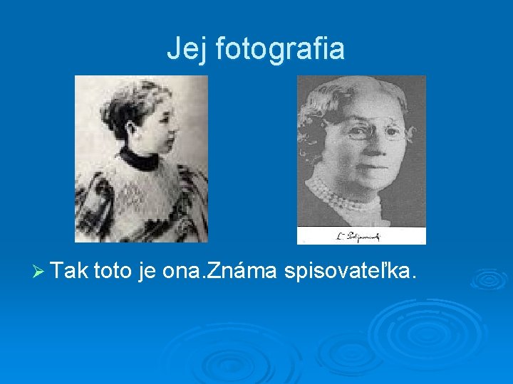 Jej fotografia Ø Tak toto je ona. Známa spisovateľka. 