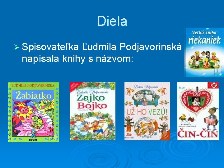 Diela Ø Spisovateľka Ľudmila Podjavorinská napísala knihy s názvom: 