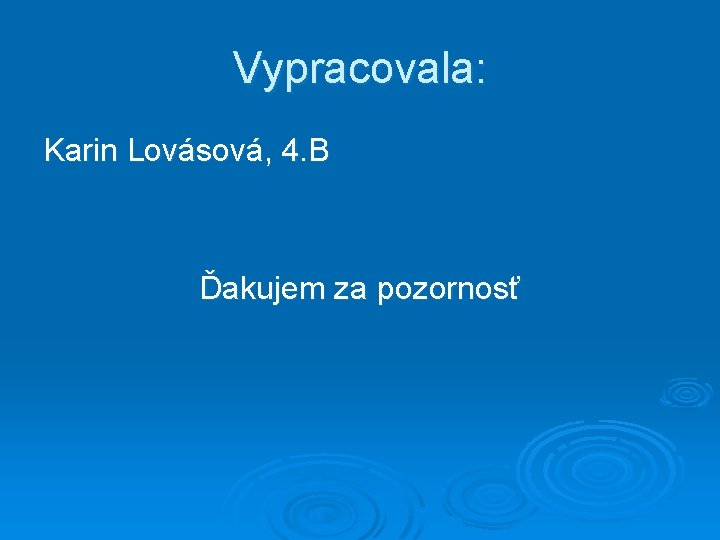 Vypracovala: Karin Lovásová, 4. B Ďakujem za pozornosť 