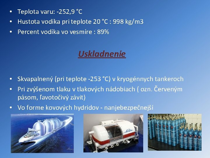  • Teplota varu: -252, 9 °C • Hustota vodíka pri teplote 20 °C