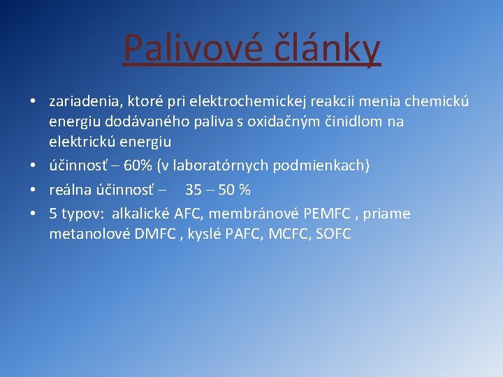 Palivové články • zariadenia, ktoré pri elektrochemickej reakcii menia chemickú energiu dodávaného paliva s