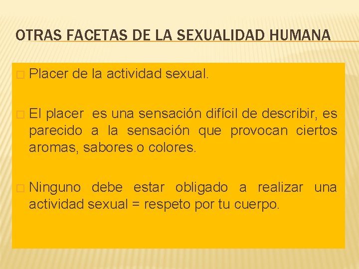 OTRAS FACETAS DE LA SEXUALIDAD HUMANA � Placer de la actividad sexual. � El