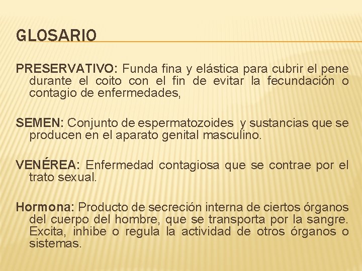 GLOSARIO PRESERVATIVO: Funda fina y elástica para cubrir el pene durante el coito con