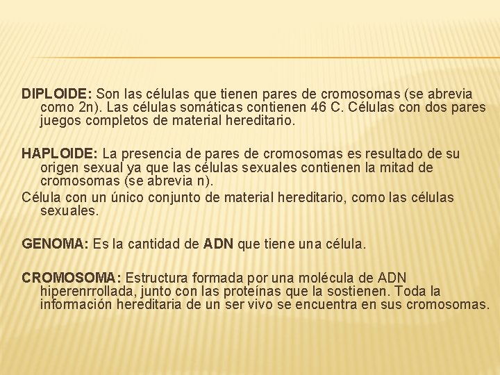 DIPLOIDE: Son las células que tienen pares de cromosomas (se abrevia como 2 n).