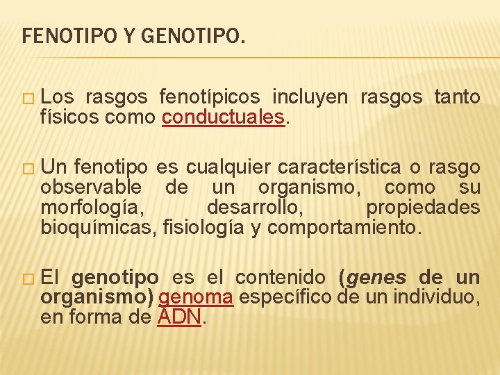 FENOTIPO Y GENOTIPO. � Los rasgos fenotípicos incluyen rasgos tanto físicos como conductuales. �