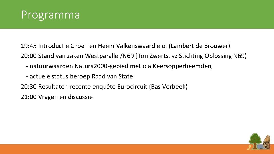 Programma 19: 45 Introductie Groen en Heem Valkenswaard e. o. (Lambert de Brouwer) 20: