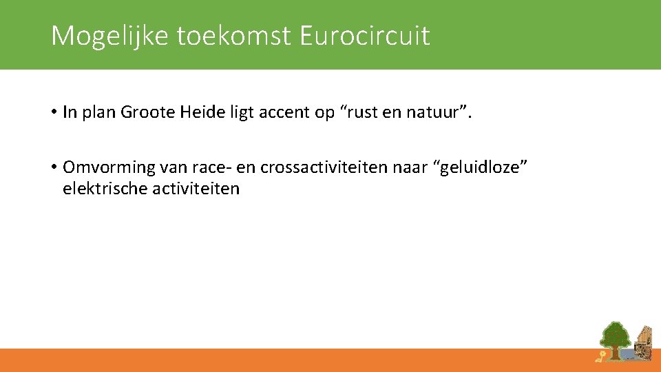 Mogelijke toekomst Eurocircuit • In plan Groote Heide ligt accent op “rust en natuur”.