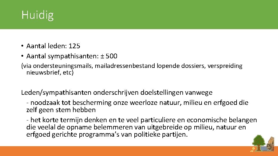 Huidig • Aantal leden: 125 • Aantal sympathisanten: ± 500 (via ondersteuningsmails, mailadressenbestand lopende