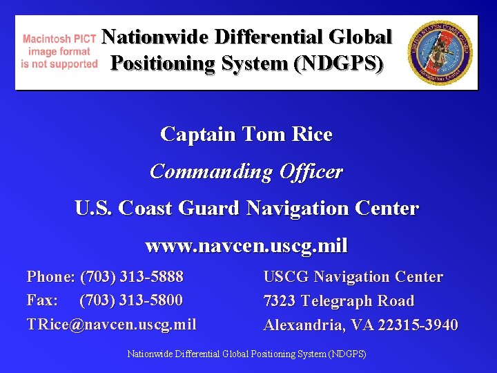 Nationwide Differential Global Positioning System (NDGPS) Captain Tom Rice Commanding Officer U. S. Coast